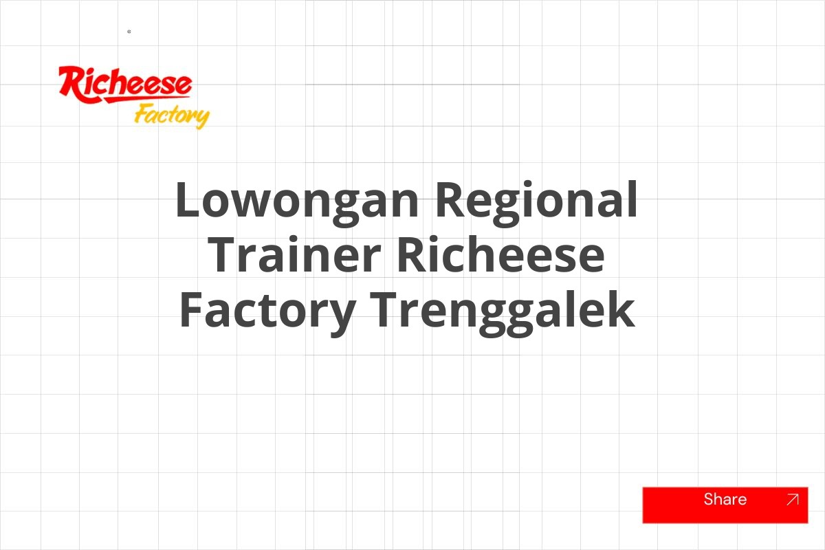 Lowongan Regional Trainer Richeese Factory Trenggalek