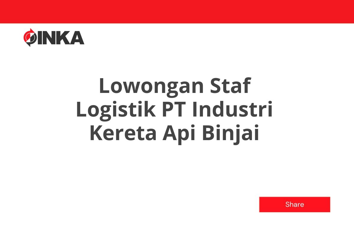 Lowongan Staf Logistik PT Industri Kereta Api Binjai