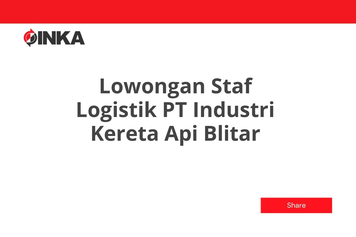 Lowongan Staf Logistik PT Industri Kereta Api Blitar