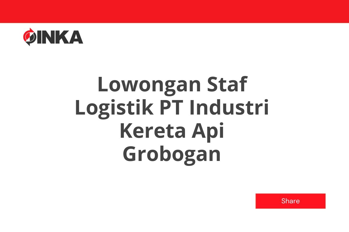 Lowongan Staf Logistik PT Industri Kereta Api Grobogan