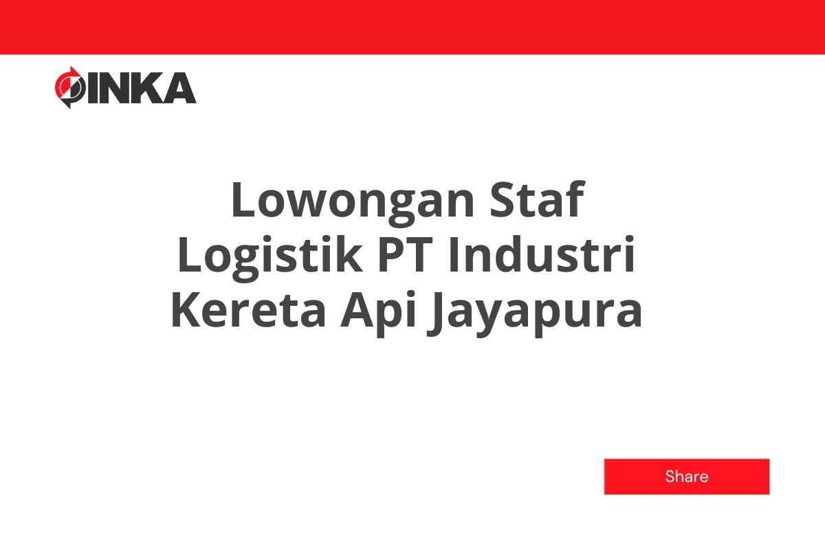 Lowongan Staf Logistik PT Industri Kereta Api Jayapura