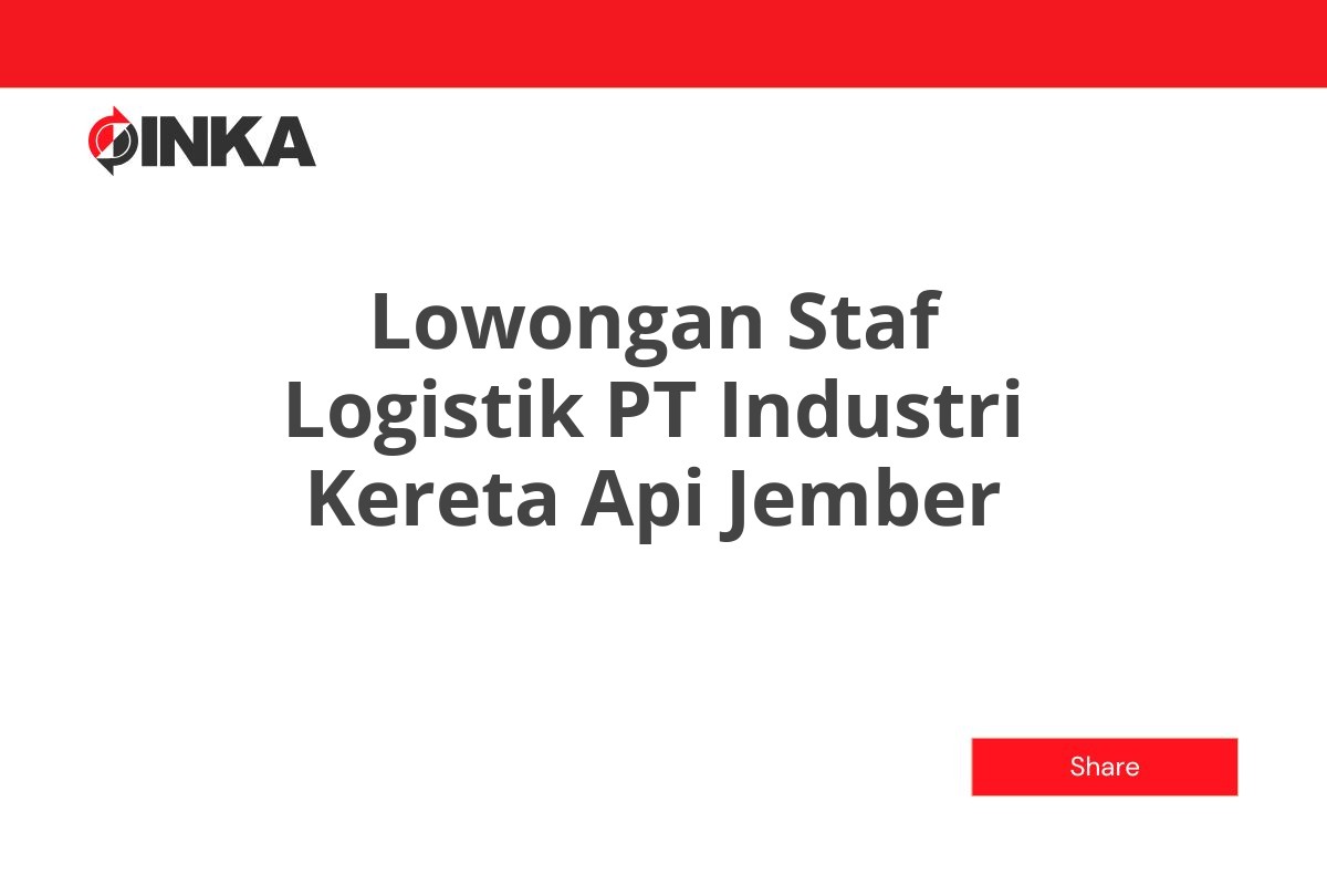 Lowongan Staf Logistik PT Industri Kereta Api Jember