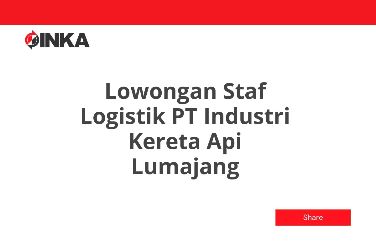 Lowongan Staf Logistik PT Industri Kereta Api Lumajang