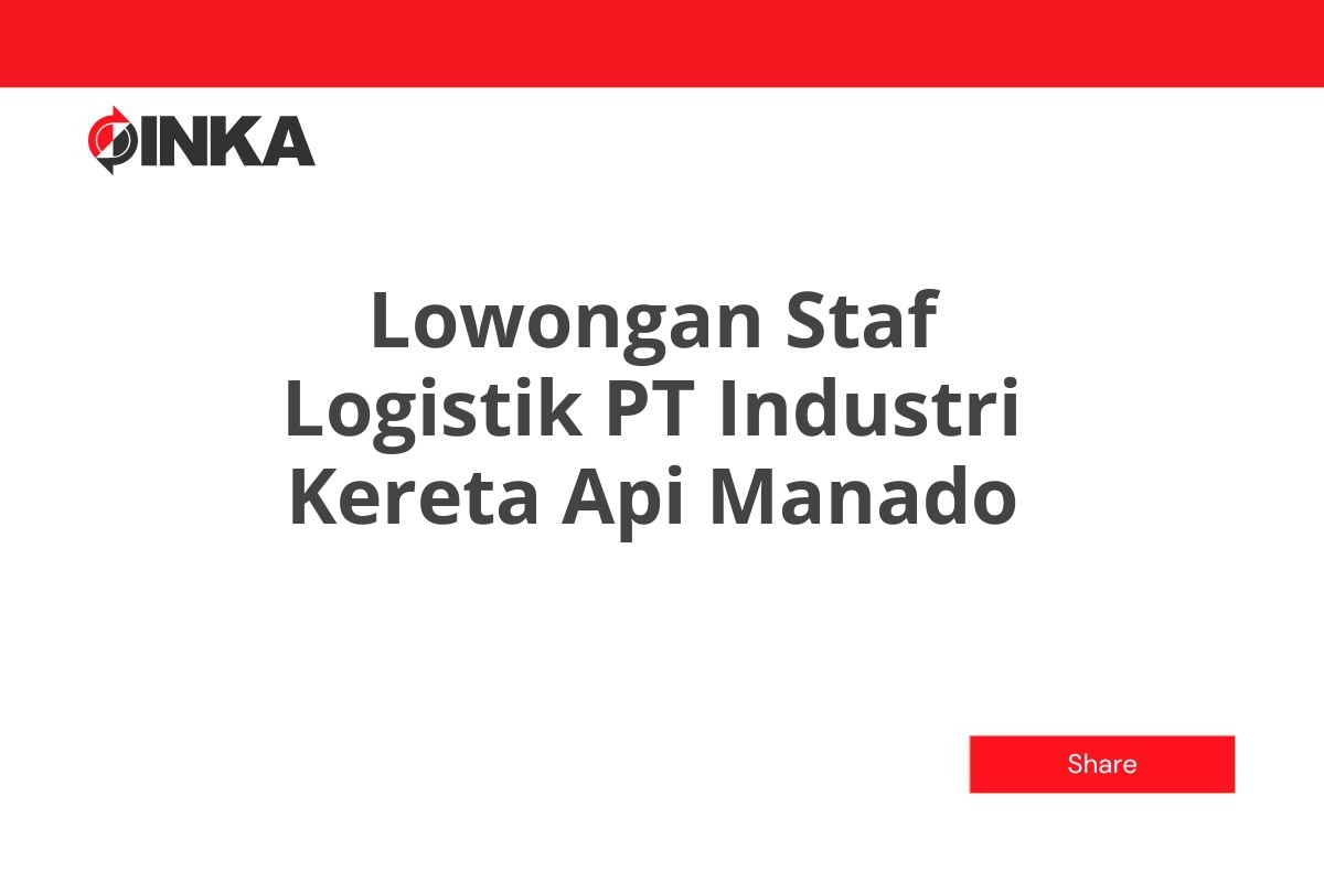 Lowongan Staf Logistik PT Industri Kereta Api Manado