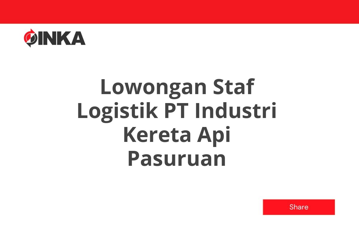 Lowongan Staf Logistik PT Industri Kereta Api Pasuruan
