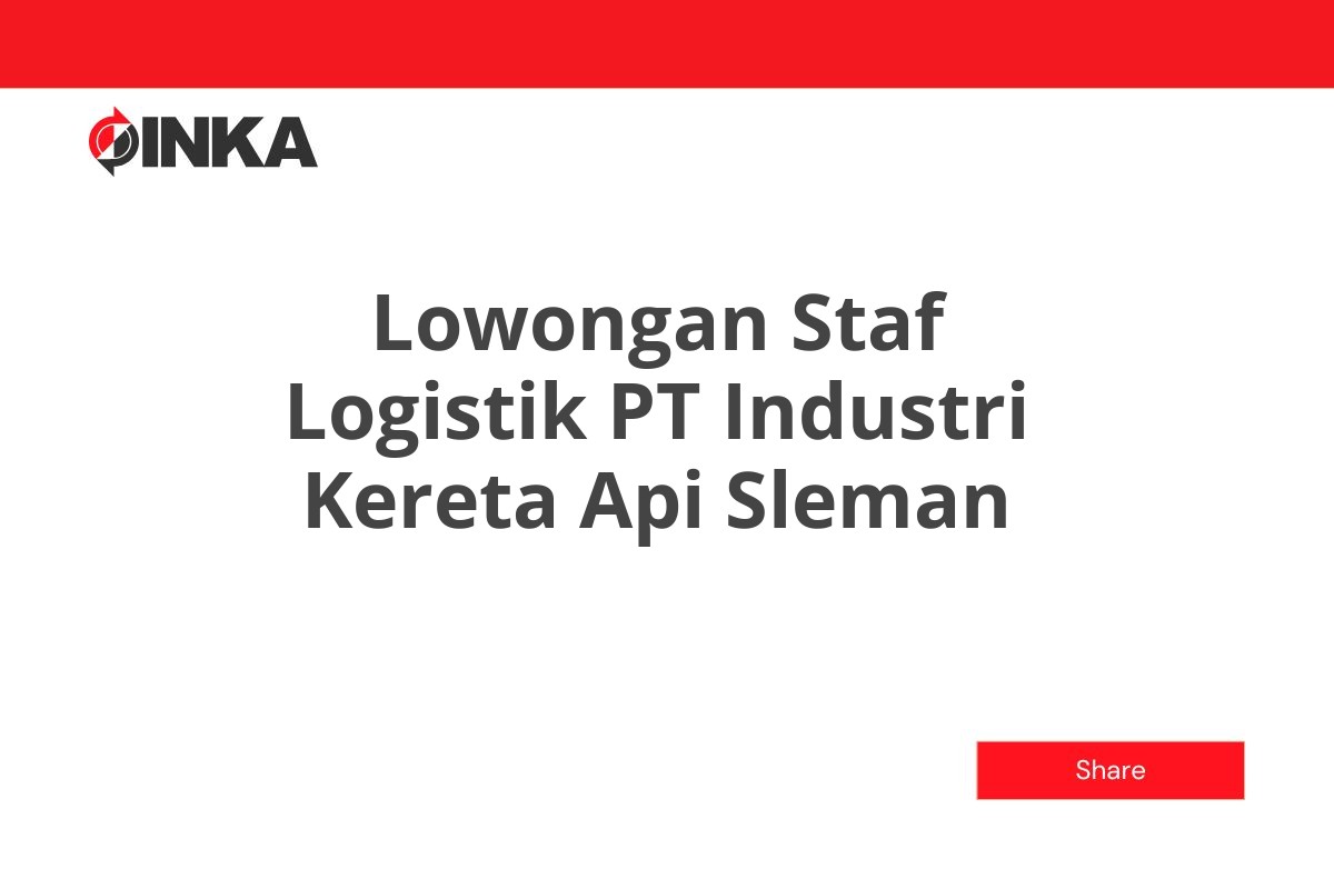 Lowongan Staf Logistik PT Industri Kereta Api Sleman