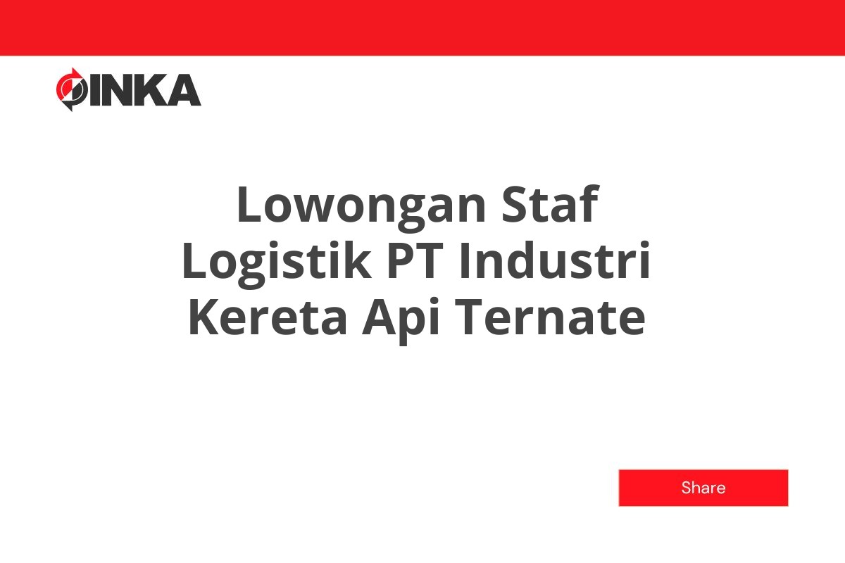 Lowongan Staf Logistik PT Industri Kereta Api Ternate