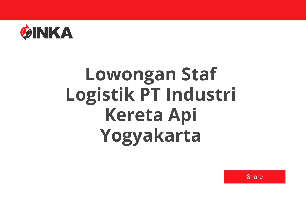 Lowongan Staf Logistik PT Industri Kereta Api Yogyakarta