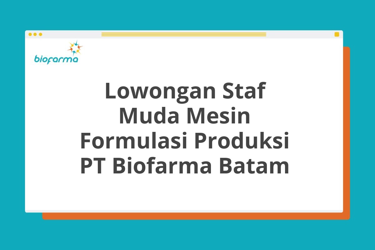 Lowongan Staf Muda Mesin Formulasi Produksi PT Biofarma Batam