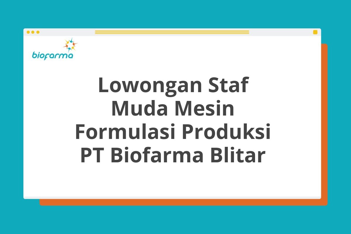 Lowongan Staf Muda Mesin Formulasi Produksi PT Biofarma Blitar