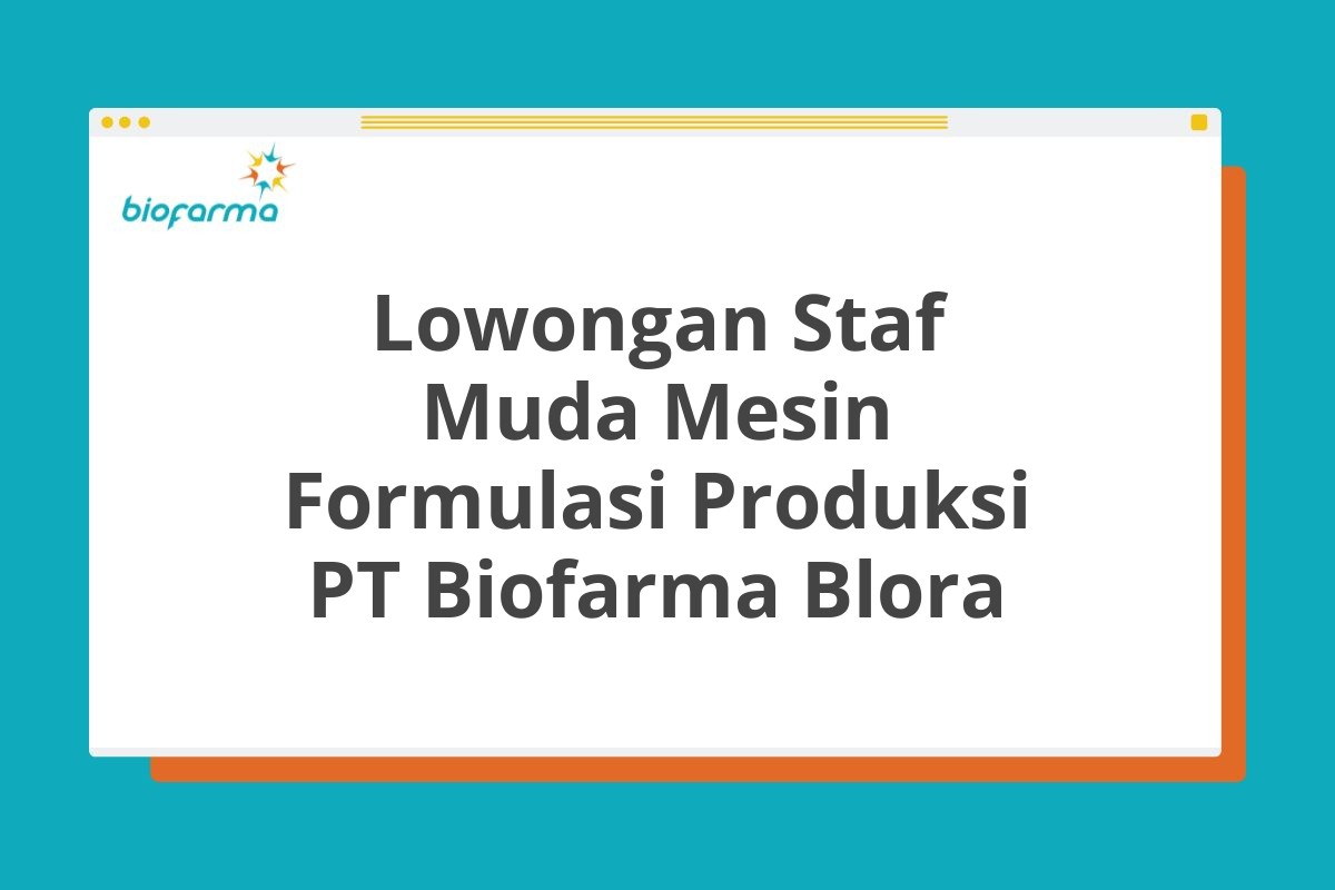 Lowongan Staf Muda Mesin Formulasi Produksi PT Biofarma Blora
