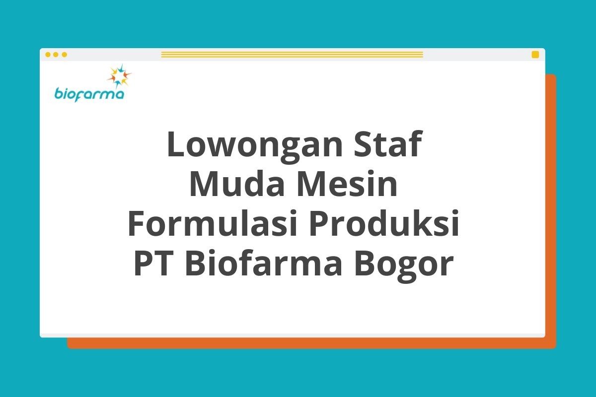 Lowongan Staf Muda Mesin Formulasi Produksi PT Biofarma Bogor
