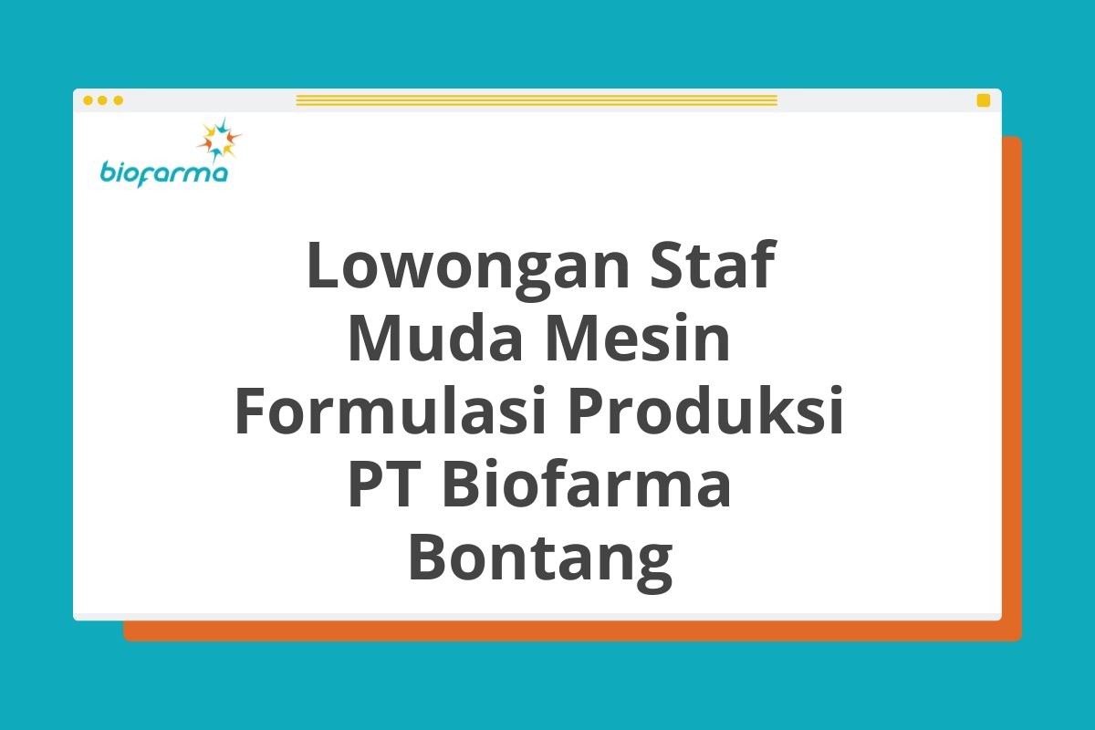 Lowongan Staf Muda Mesin Formulasi Produksi PT Biofarma Bontang