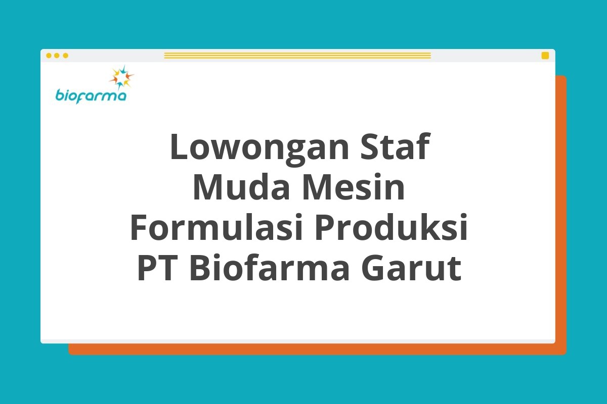 Lowongan Staf Muda Mesin Formulasi Produksi PT Biofarma Garut