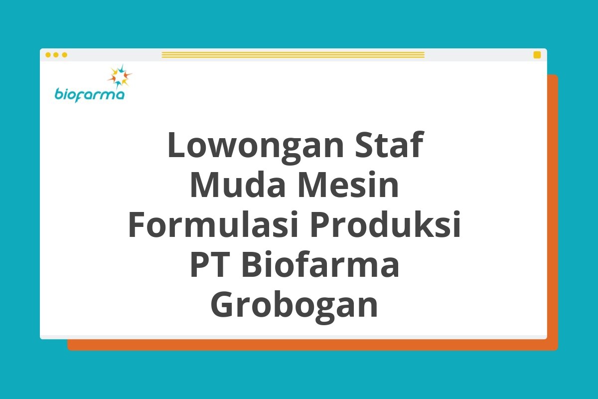 Lowongan Staf Muda Mesin Formulasi Produksi PT Biofarma Grobogan