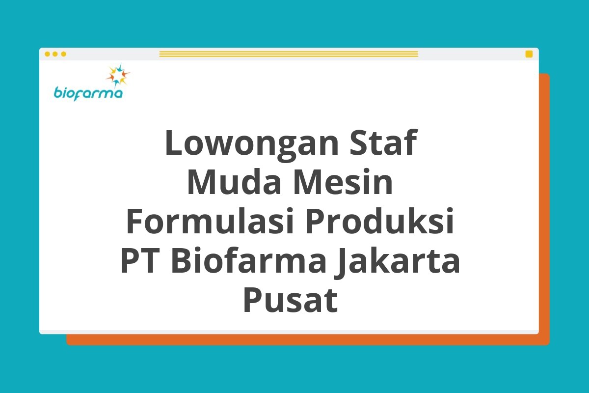 Lowongan Staf Muda Mesin Formulasi Produksi PT Biofarma Jakarta Pusat