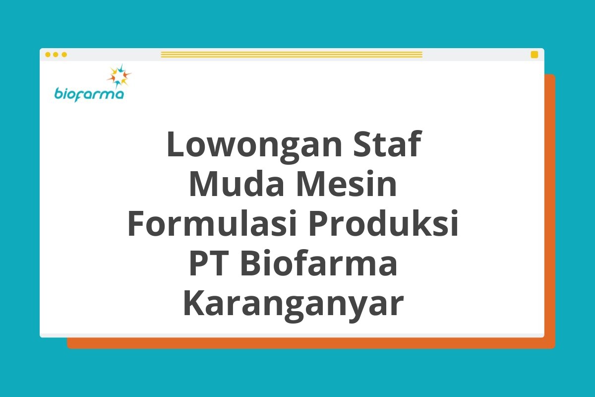 Lowongan Staf Muda Mesin Formulasi Produksi PT Biofarma Karanganyar