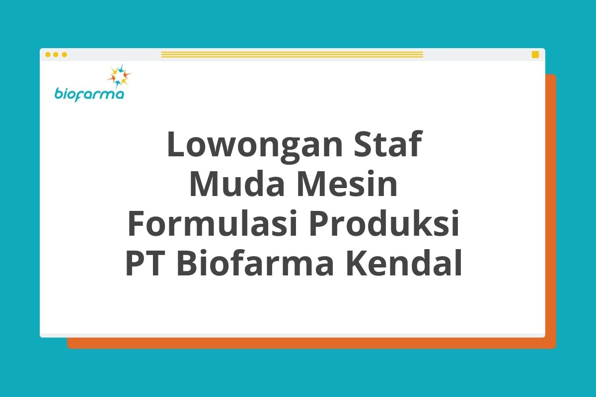 Lowongan Staf Muda Mesin Formulasi Produksi PT Biofarma Kendal