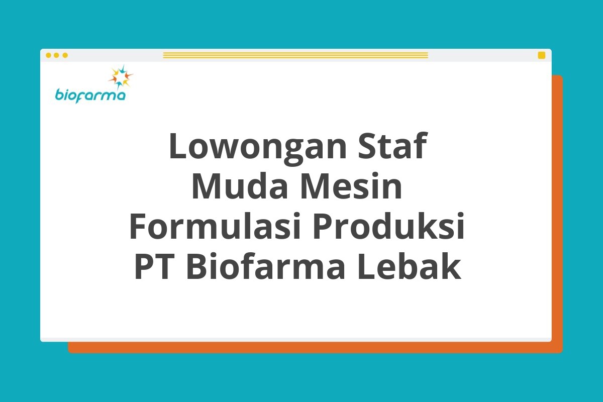 Lowongan Staf Muda Mesin Formulasi Produksi PT Biofarma Lebak