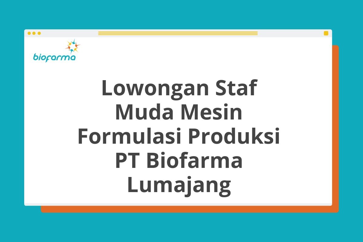 Lowongan Staf Muda Mesin Formulasi Produksi PT Biofarma Lumajang