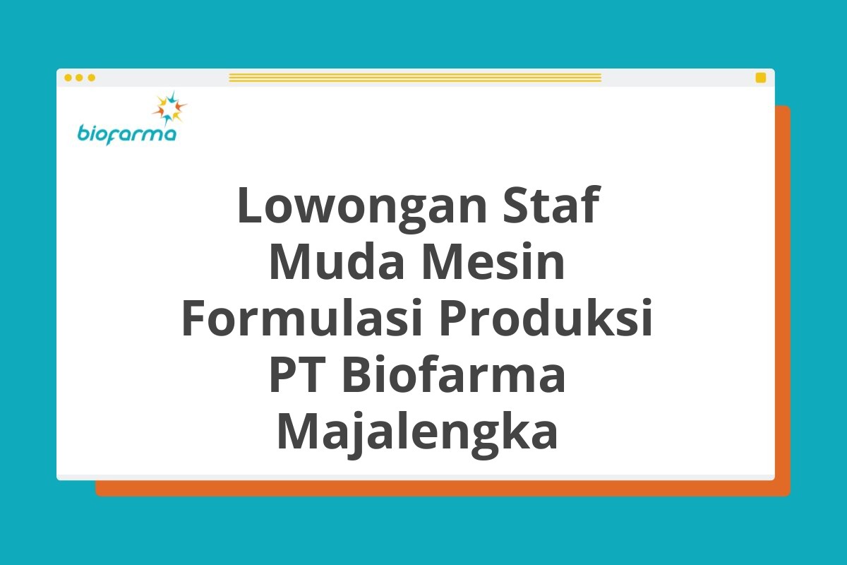 Lowongan Staf Muda Mesin Formulasi Produksi PT Biofarma Majalengka