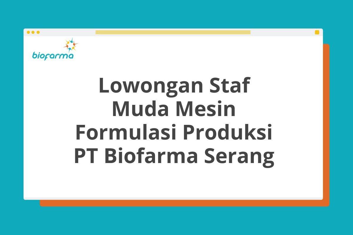 Lowongan Staf Muda Mesin Formulasi Produksi PT Biofarma Serang