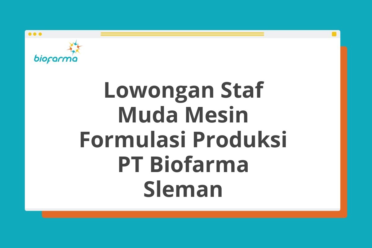 Lowongan Staf Muda Mesin Formulasi Produksi PT Biofarma Sleman