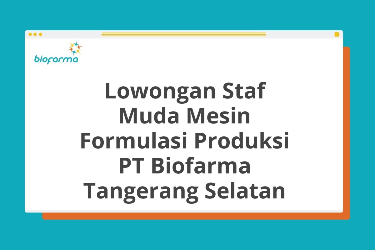 Lowongan Staf Muda Mesin Formulasi Produksi PT Biofarma Tangerang Selatan