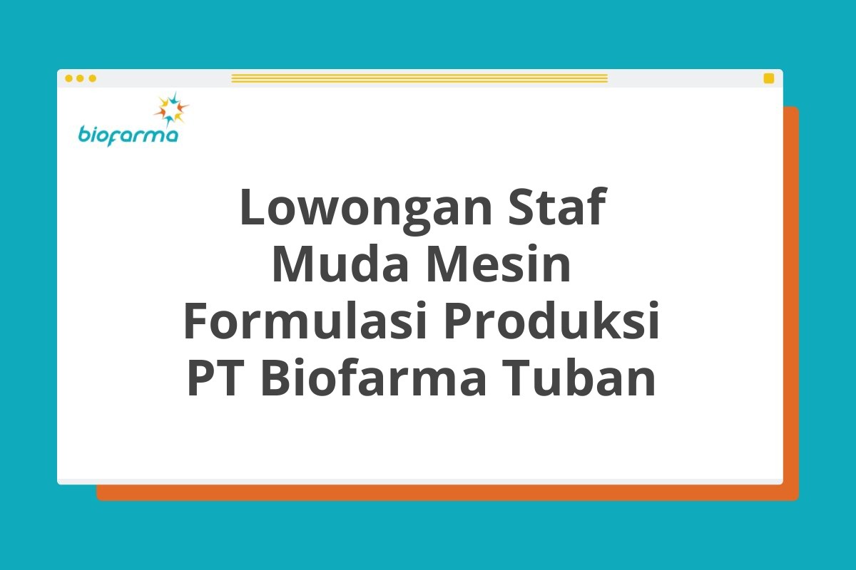 Lowongan Staf Muda Mesin Formulasi Produksi PT Biofarma Tuban