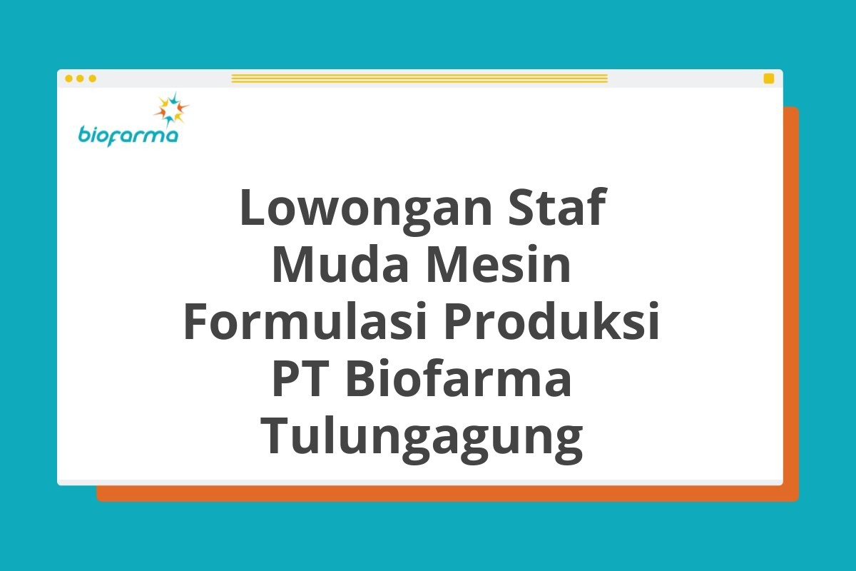 Lowongan Staf Muda Mesin Formulasi Produksi PT Biofarma Tulungagung