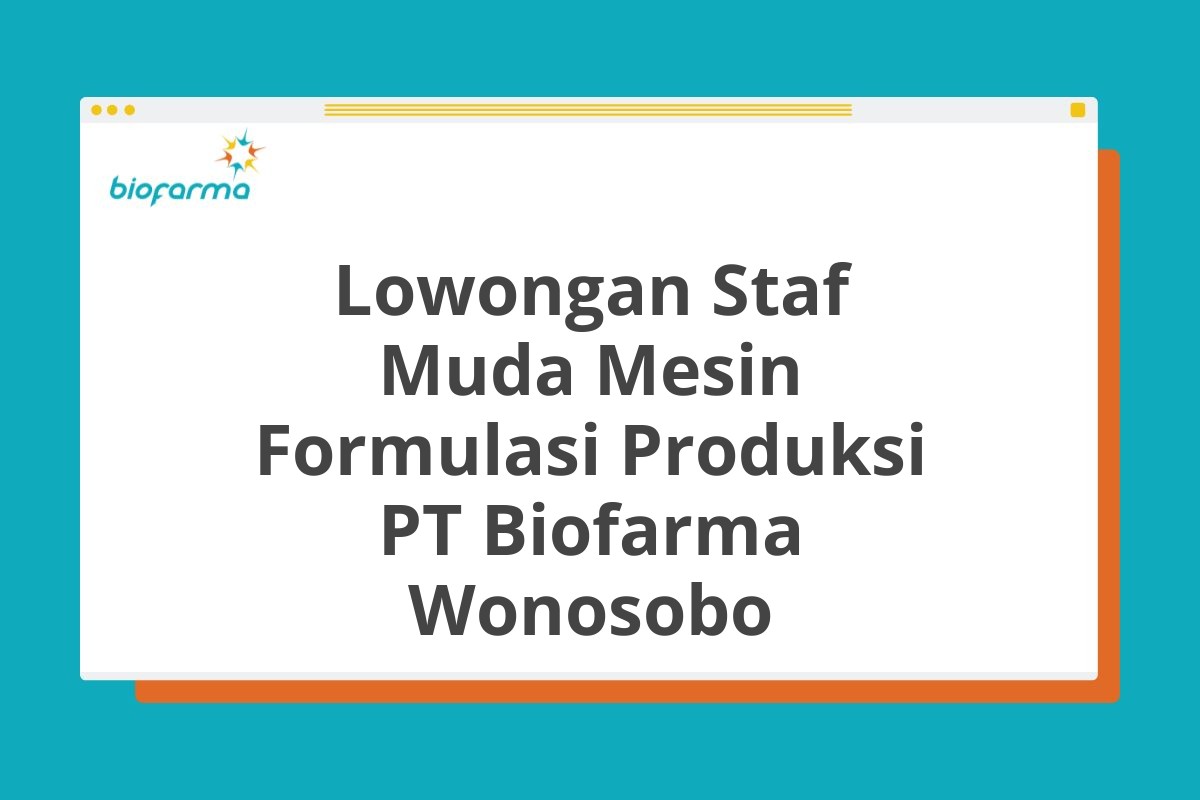Lowongan Staf Muda Mesin Formulasi Produksi PT Biofarma Wonosobo