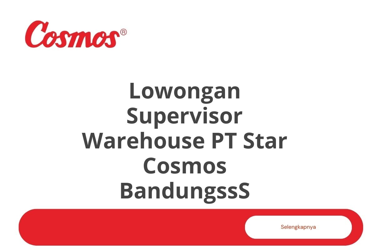 Lowongan Supervisor Warehouse PT Star Cosmos BandungssS