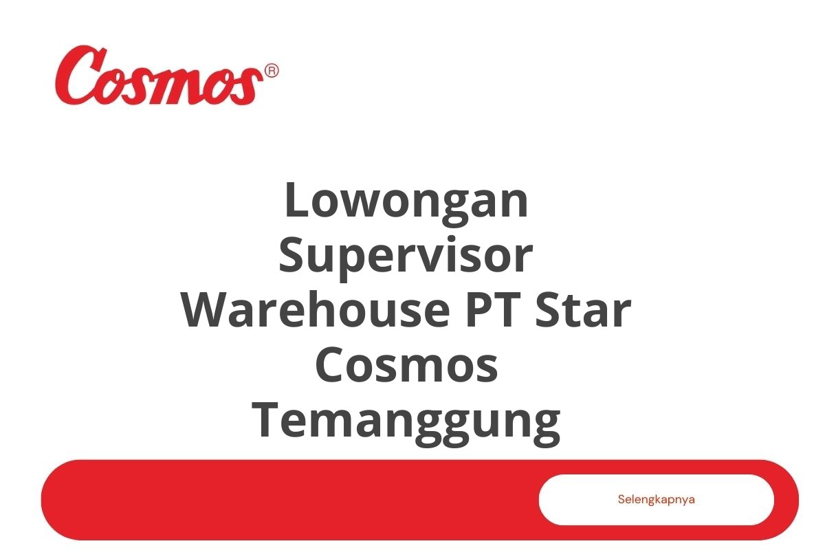 Lowongan Supervisor Warehouse PT Star Cosmos Temanggung