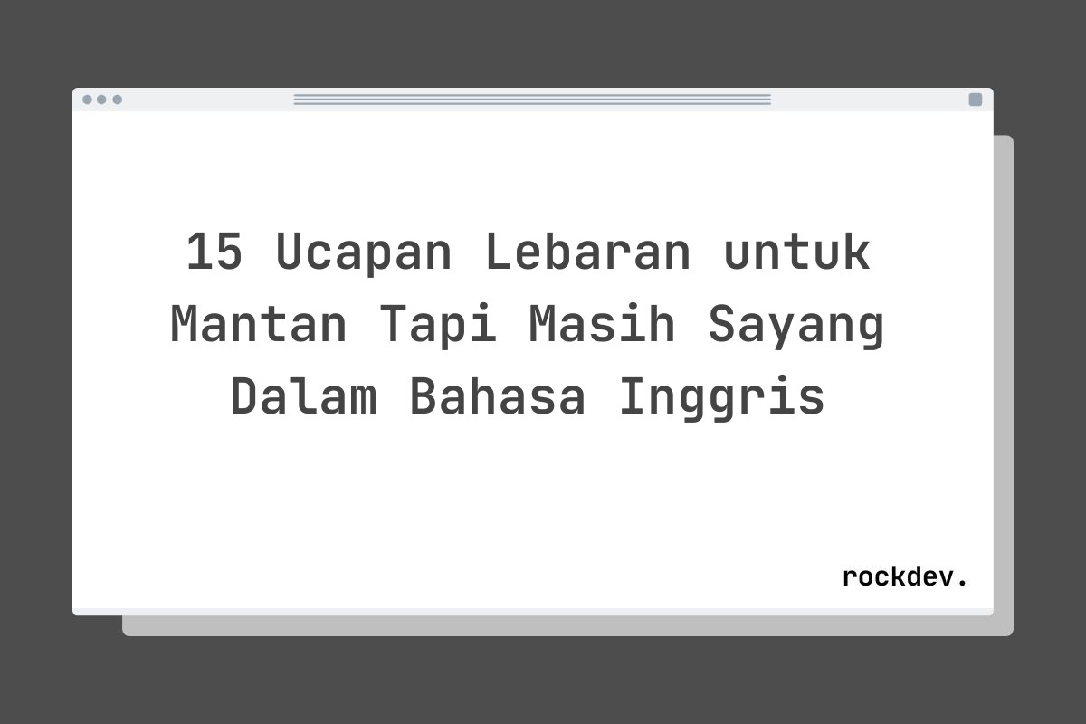 15 Ucapan Lebaran untuk Mantan Tapi Masih Sayang Dalam Bahasa Inggris