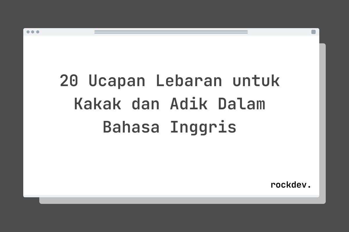 20 Ucapan Lebaran untuk Kakak dan Adik Dalam Bahasa Inggris