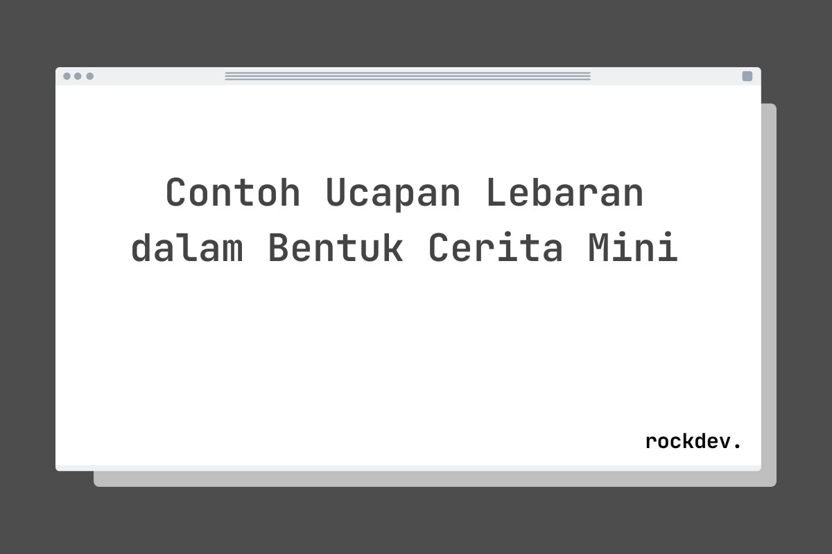 Contoh Ucapan Lebaran dalam Bentuk Cerita Mini