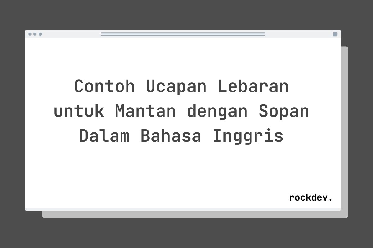 Contoh Ucapan Lebaran untuk Mantan dengan Sopan Dalam Bahasa Inggris
