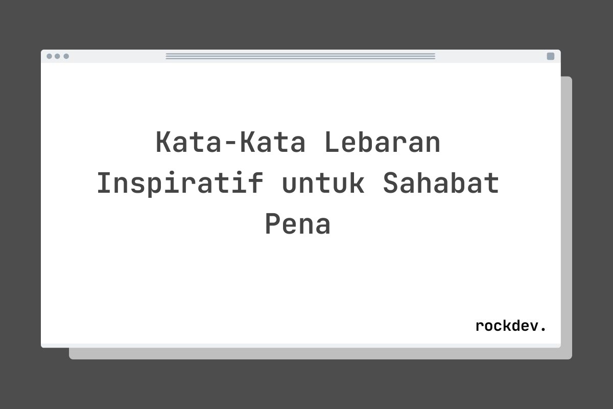 Kata-Kata Lebaran Inspiratif untuk Sahabat Pena