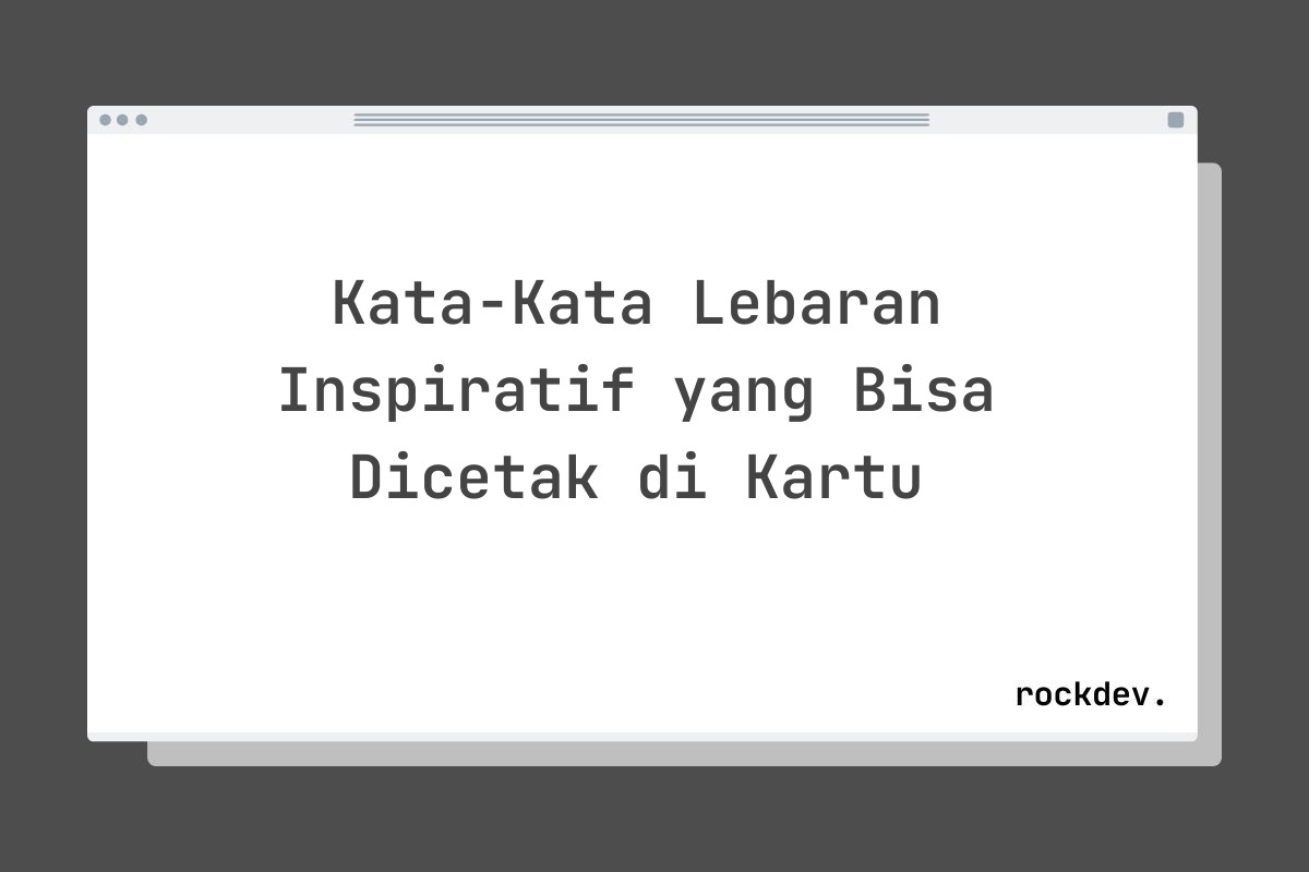 Kata-Kata Lebaran Inspiratif yang Bisa Dicetak di Kartu
