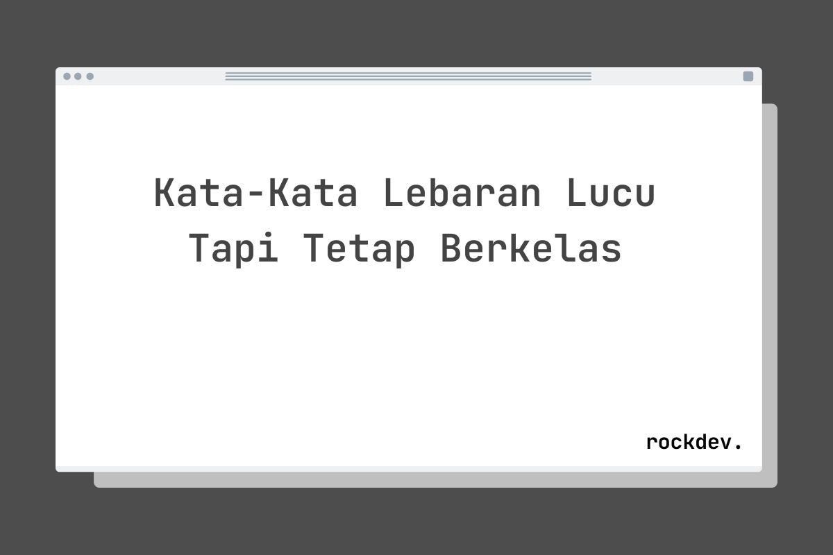 Kata-Kata Lebaran Lucu Tapi Tetap Berkelas
