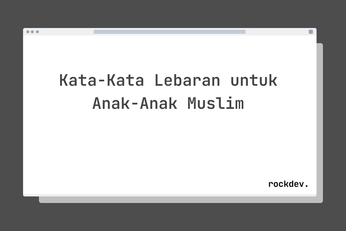 Kata-Kata Lebaran untuk Anak-Anak Muslim