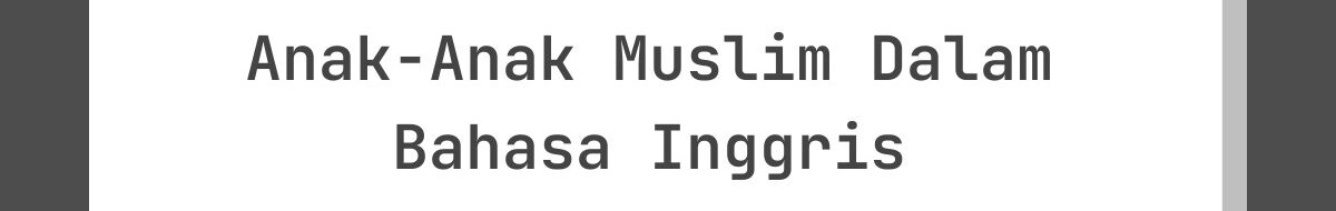 Kata-Kata Lebaran untuk Anak-Anak Muslim Dalam Bahasa Inggris