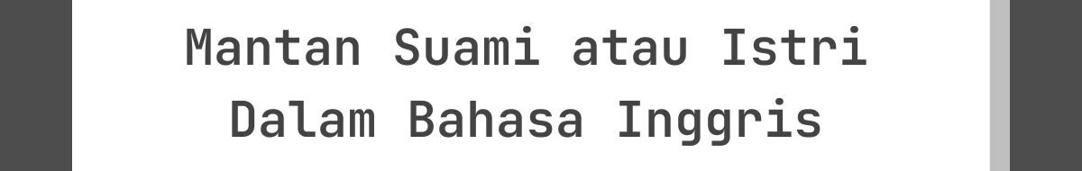 Kata-Kata Lebaran untuk Mantan Suami atau Istri Dalam Bahasa Inggris