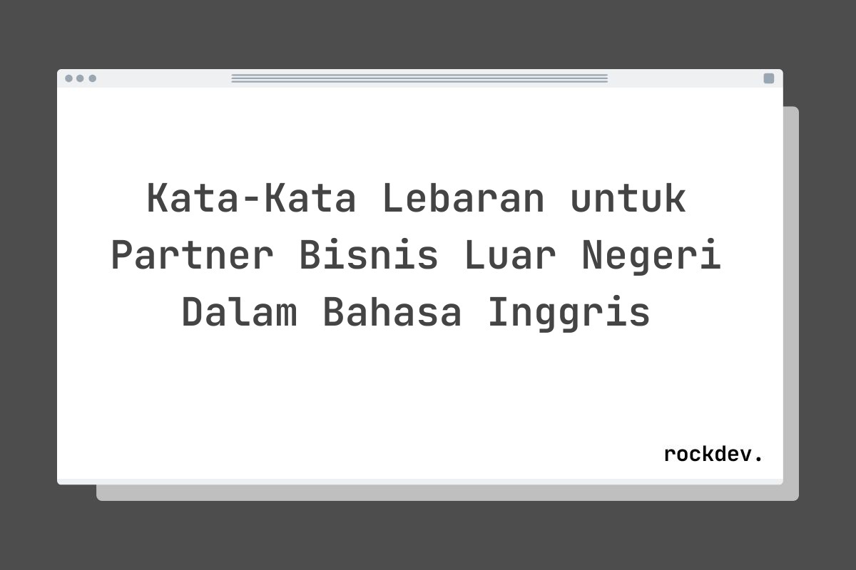 Kata-Kata Lebaran untuk Partner Bisnis Luar Negeri Dalam Bahasa Inggris