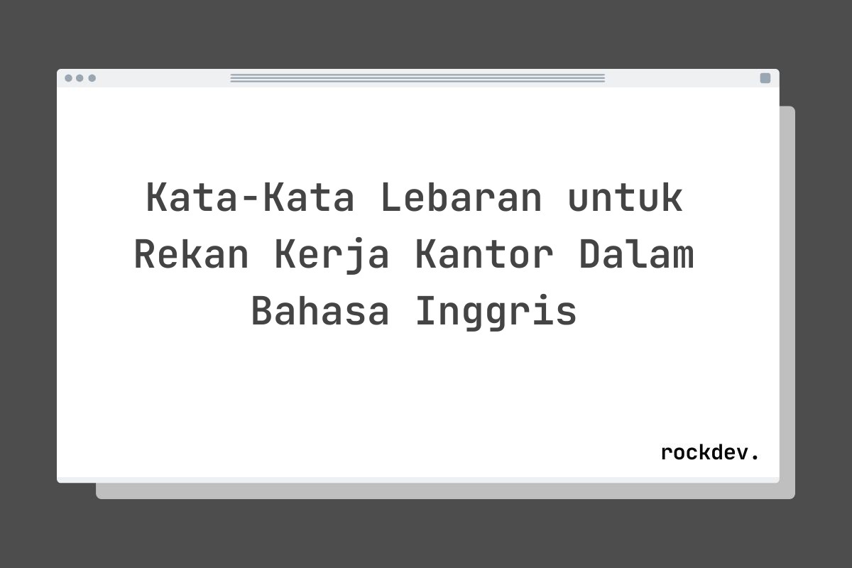 Kata-Kata Lebaran untuk Rekan Kerja Kantor Dalam Bahasa Inggris