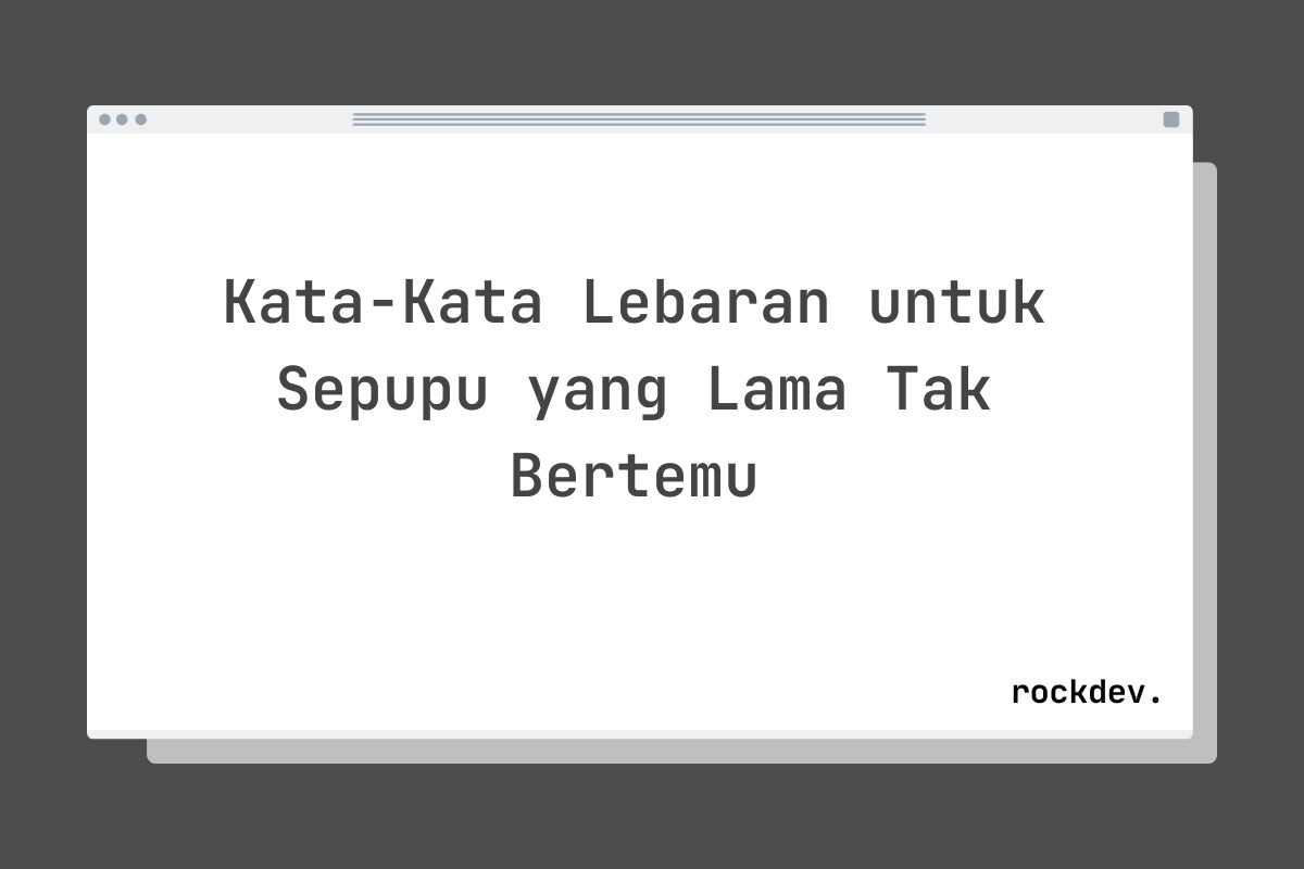 Kata-Kata Lebaran untuk Sepupu yang Lama Tak Bertemu