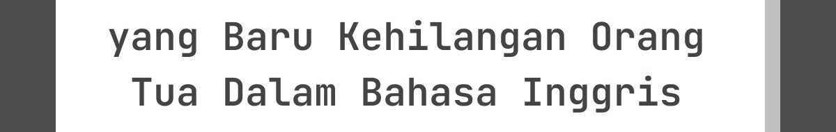 Kata-Kata Lebaran untuk yang Baru Kehilangan Orang Tua Dalam Bahasa Inggris