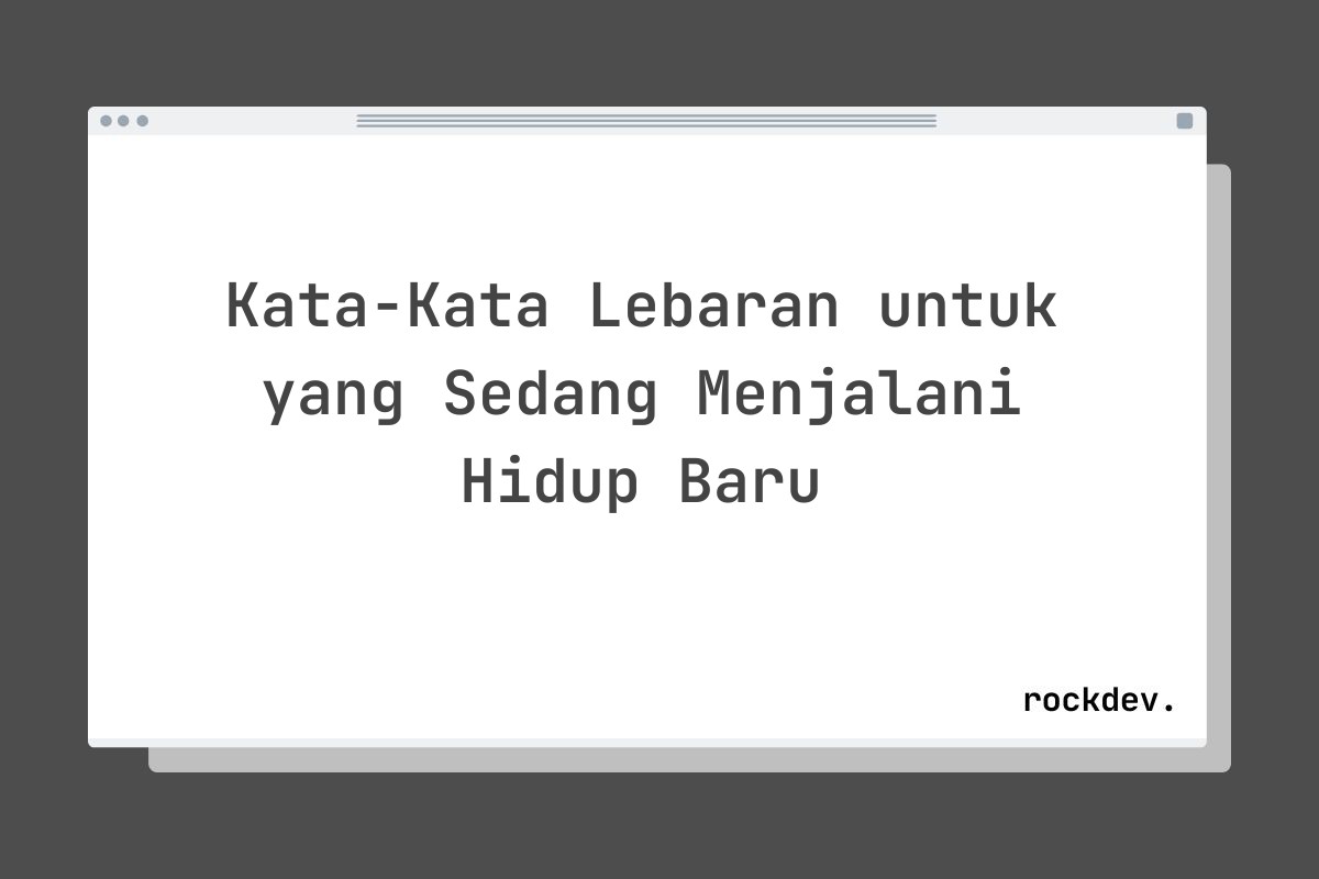 Kata-Kata Lebaran untuk yang Sedang Menjalani Hidup Baru