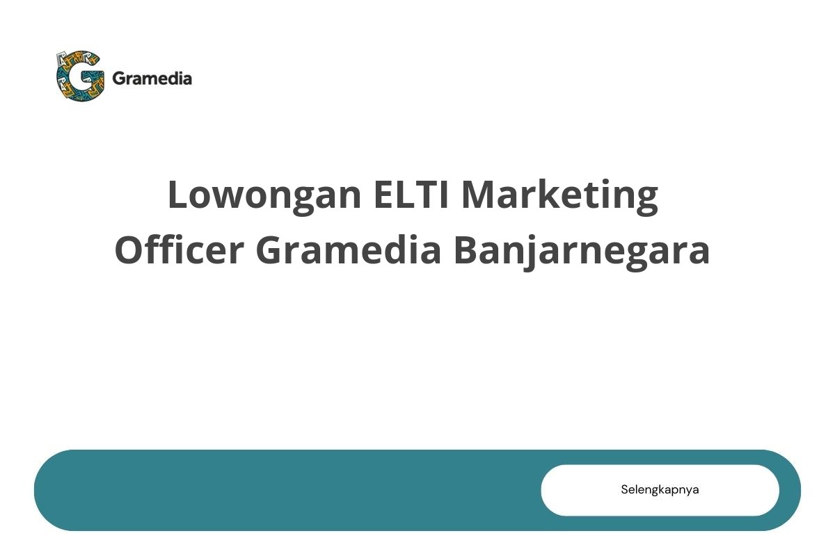 Lowongan ELTI Marketing Officer Gramedia Banjarnegara