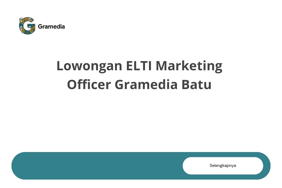 Lowongan ELTI Marketing Officer Gramedia Batu